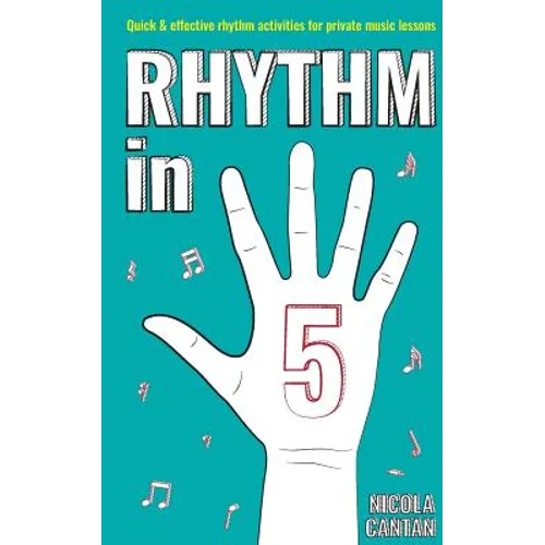 Rhythm in 5: Quick & effective rhythm activities for private music lessons - Paperback