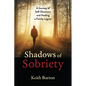 Shadows of Sobriety: A Journey of Self-Discovery and Healing a Family Legacy - Paperback