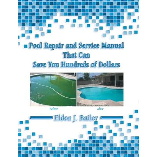 Pool Repair and Service Manual That Can Save You Hundreds of Dollars - Paperback