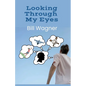 Looking Through My Eyes - Paperback