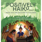 Positively Haiku, Part 2: Peace, love, and discovery in 17 syllables - Hardcover