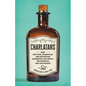 Charlatans: How Grifters, Swindlers, and Hucksters Bamboozle the Media, the Markets, and the Masses - Hardcover