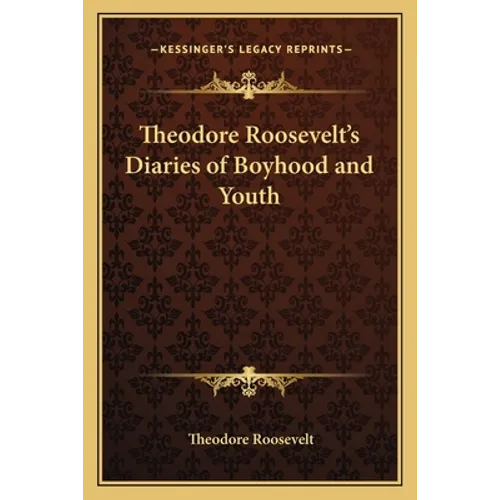Theodore Roosevelt's Diaries of Boyhood and Youth - Paperback