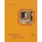 Desert by Design: Creative Minds, Arid Places, Tailor-Made Spaces - Hardcover