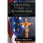 The Crucifix, the Flag, and a Blackboard - Paperback