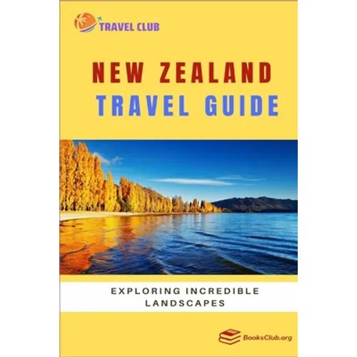 New Zealand Travel Guide: Exploring Incredible Landscapes - Paperback