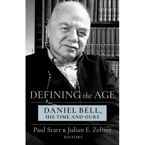 Defining the Age: Daniel Bell, His Time and Ours - Paperback