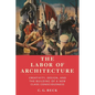 The Labor of Architecture: Creativity, Design, and the Building of a New Class Consciousness - Hardcover