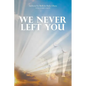 We Never Left You - Paperback