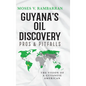 Guyana's Oil Discovery - Pros & Pitfalls: The Vision of a Guyanese American - Hardcover