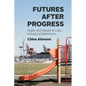 Futures After Progress: Hope and Doubt in Late Industrial Baltimore - Paperback