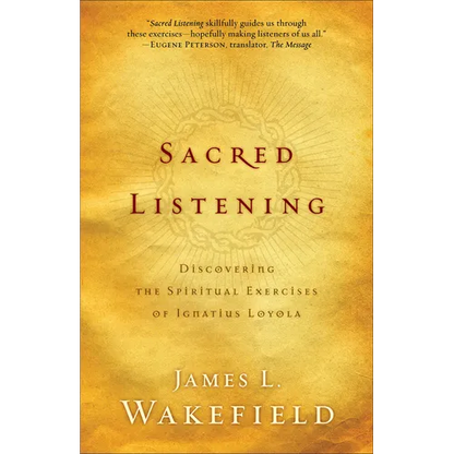 Sacred Listening: Discovering the Spiritual Exercises of Ignatius Loyola - Paperback