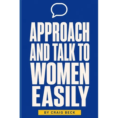 Approach and Talk to Women Easily: The How to Talk to Girls Masterclass - Paperback
