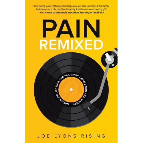 Pain Remixed: Navigating Life with Trauma, Grief, Depression and Anxiety - Paperback