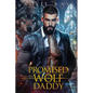 Promised To The Wolf Daddy: A Single Dad Shifter Romance - Paperback