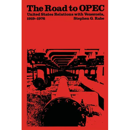 The Road to OPEC: United States Relations with Venezuela, 1919-1976 - Paperback