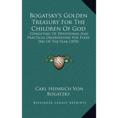 Bogatsky's Golden Treasury For The Children Of God: Consisting Of Devotional And Practical Observations For Every Day Of The Year (1870) - Hardcover