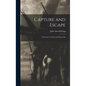 Capture and Escape: A Narrative of Army and Prison Life - Hardcover
