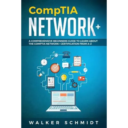 CompTIA Network+: A Comprehensive Beginners Guide to Learn About The CompTIA Network+ Certification from A-Z - Paperback