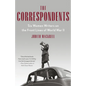 The Correspondents: Six Women Writers on the Front Lines of World War II - Paperback