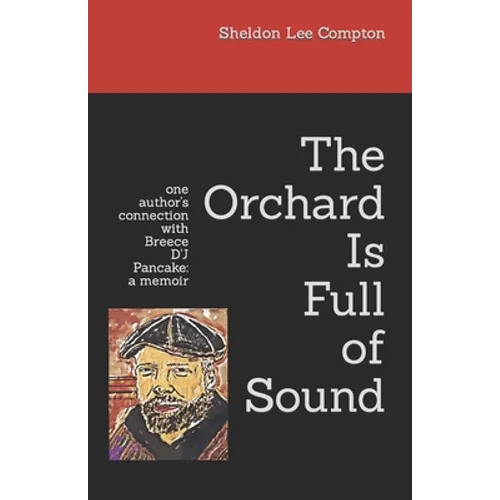 The Orchard Is Full of Sound: one author's connection with Breece D'J Pancake: a memoir - Paperback