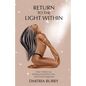 Return to the Light Within: How I Woke Up, Rediscovered Who I Am, and Found Happiness - Paperback