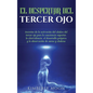 El Despertar del Tercer Ojo: Secretos de la activación del chakra del tercer ojo para la conciencia superior, la clarividencia, el desarrollo psíqu - Hardcover