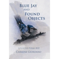 Blue Jay and Found Objects: Collected Poems 2022 - Hardcover