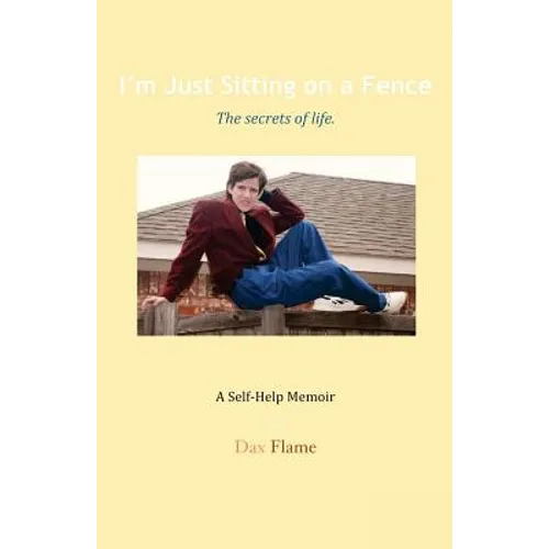 I'm Just Sitting on a Fence: The secrets of life. - Paperback