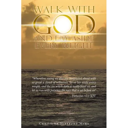 Walk with God and Lay Aside Every Weight: "Wherefore Seeing We Also Are Compassed About with so Great a Cloud of Witnesses, Let Us Lay Aside Every Wei - Paperback