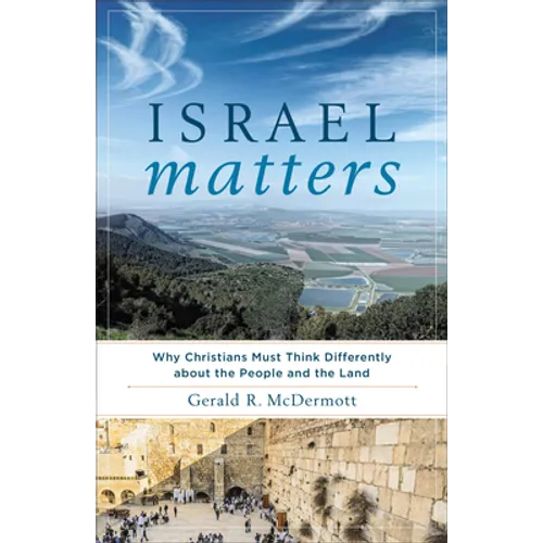 Israel Matters: Why Christians Must Think Differently about the People and the Land - Paperback
