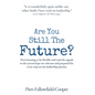 Are You Still The Future?: How learning to be flexible and read the signals in the system kept me relevant and prepared for every step on my leadershi - Hardcover