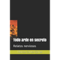 Todo arde en secreto: Relatos nerviosos - Paperback