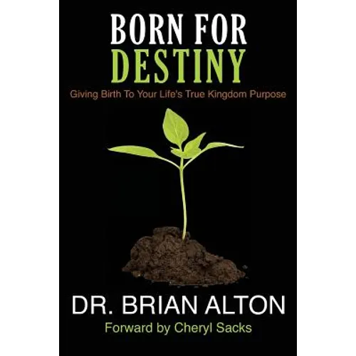 Born For Destiny: Giving Birth To Your Life's True Kingdom Purpose - Paperback