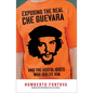 Exposing the Real Che Guevara: And the Useful Idiots Who Idolize Him - Paperback