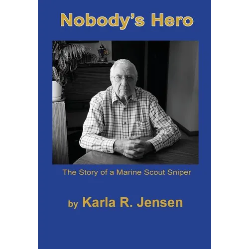 Nobody's Hero: The Story of a Marine Sniper Scout - Hardcover