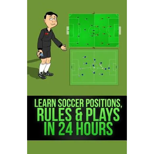 Learn Soccer Positions, Rules and Plays in 24 Hours - Paperback