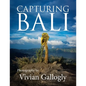 Capturing Bali: Photography by Vivian Gallogly - Paperback