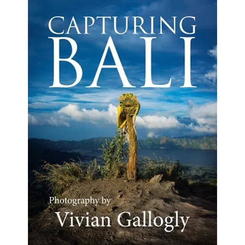 Capturing Bali: Photography by Vivian Gallogly - Paperback