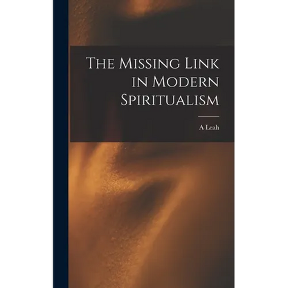 The Missing Link in Modern Spiritualism - Hardcover