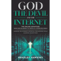 God the Devil and the Internet: The Online Advantage: Using God's Blueprint to Thrive in a Connected World Maximize the Internet's Potential for Bless - Hardcover