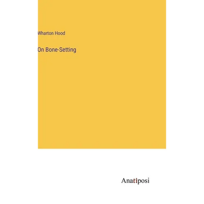 On Bone-Setting - Hardcover