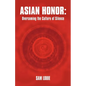 Asian Honor: Overcoming the Culture of Silence - Paperback