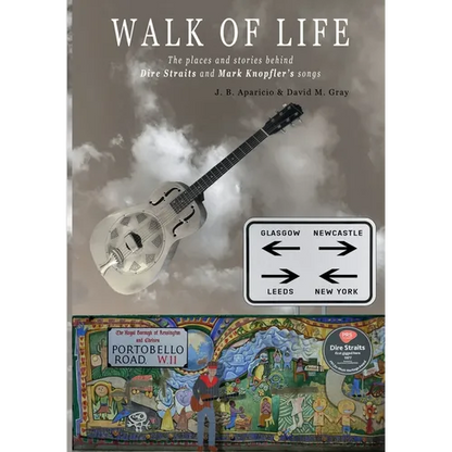 Walk Of Life: A walk through the places that inspired the songs and marked the history of Dire Straits and Mark Knopfler - Paperback