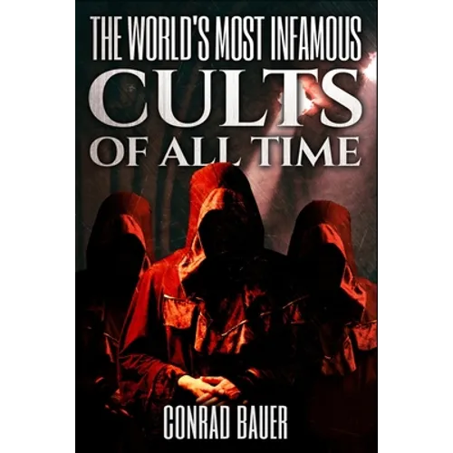 The World's Most Infamous Cults of All Time - Paperback
