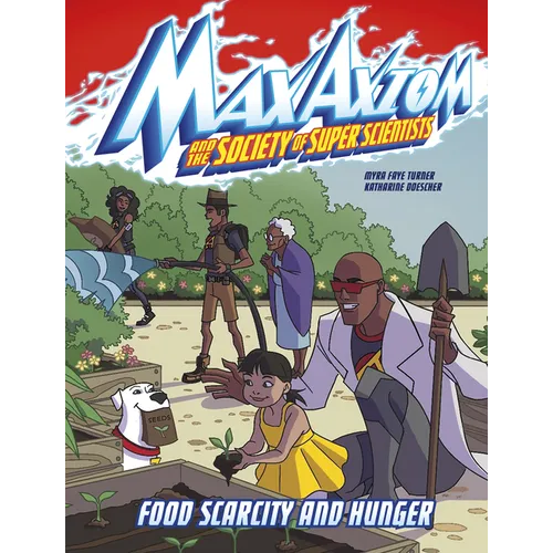 Food Scarcity and Hunger: A Max Axiom Super Scientist Adventure - Hardcover