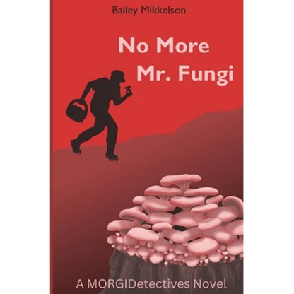No More Mr. Fungi: A MORGIDetectives Novel - Paperback