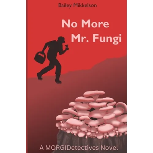 No More Mr. Fungi: A MORGIDetectives Novel - Paperback