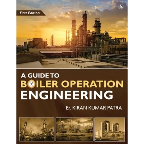 A Guide to Boiler Operation Engineering - For BOE/ 1st Class and 2nd Class Boiler Attendants' Proficiency Examination - Paperback