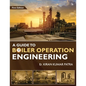 A Guide to Boiler Operation Engineering - For BOE/ 1st Class and 2nd Class Boiler Attendants' Proficiency Examination - Paperback
